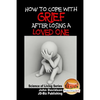 How to Cope with Grief After Losing a Loved One - Paperback