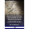 An Introduction to the History of the Assyrian Church: or the Early Christians of the Sassanid Persian Empire, 100-640 A.D. - Paperback