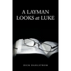 A Layman Looks at Luke - Paperback
