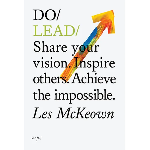 Do Lead: Share Your Vision. Inspire Others. Achieve the Impossible. - Paperback