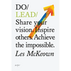 Do Lead: Share Your Vision. Inspire Others. Achieve the Impossible. - Paperback