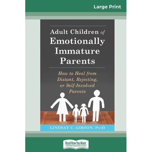 Adult Children of Emotionally Immature Parents: How to Heal from Distant, Rejecting, or Self-Involved Parents (16pt Large Print Edition) - Paperback