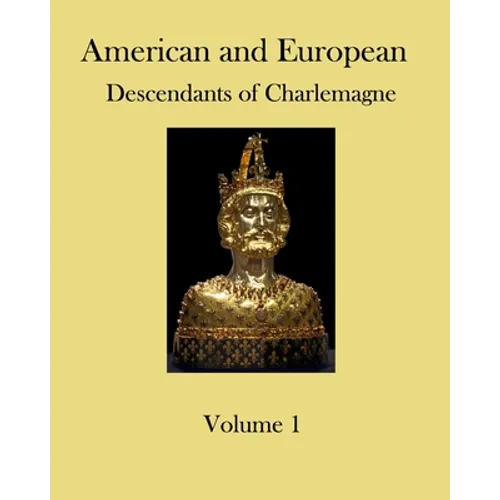 American and European Descendants of Charlemagne - Volume 1: Generations 1 to 31 - Paperback