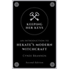 Keeping Her Keys: An Introduction to Hekate's Modern Witchcraft - Second Edition - Paperback