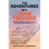 The Adventures of a Train Trekker: One Lady's Journeys on the Indian Pacific and the Ghan and Tales of Queensland Rail - Paperback