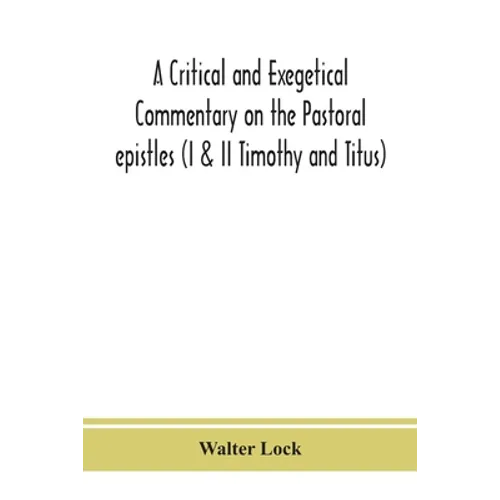 A Critical And Exegetical Commentary On The Pastoral Epistles (I & Ii Timothy And Titus) - Paperback