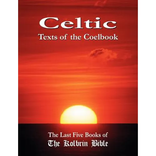 Celtic Texts of the Coelbook: The Last Five Books of the Kolbrin Bible - Paperback