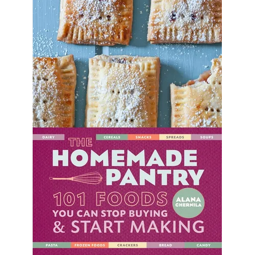 The Homemade Pantry: 101 Foods You Can Stop Buying and Start Making: A Cookbook - Paperback