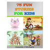 75 Fun Stories for Kids: 3 to 8 Year Olds - Paperback