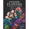 Fantastic Flowers Coloring Book: Featuring 45 Beautiful Flower Designs for Teens and Adults - Paperback