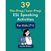 39 No-Prep/Low-Prep ESL Speaking Activities: For Kids (7+) - Paperback