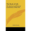 The Book of Life: The Spiritual and Physical Constitution of Man 1912 - Hardcover