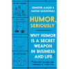 Humor, Seriously: Why Humor Is a Secret Weapon in Business and Life (and How Anyone Can Harness It. Even You.) - Hardcover