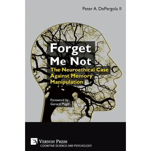 Forget Me Not: The Neuroethical Case Against Memory Manipulation - Paperback