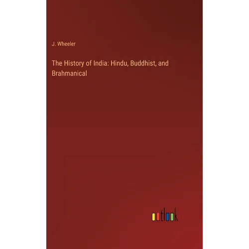 The History of India: Hindu, Buddhist, and Brahmanical - Hardcover