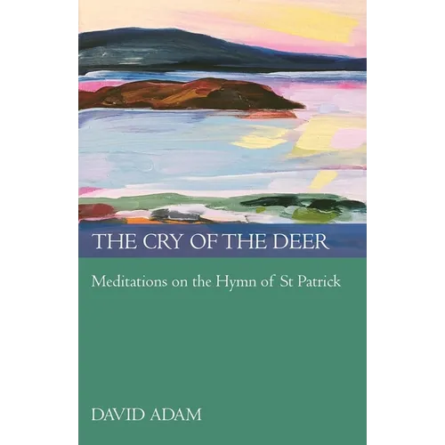 The Cry of the Deer: Meditations on the Hymn of St Patrick - Paperback