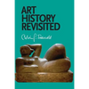 Art History Revisited: Sundry Writings and Occasional Lectures - Paperback