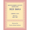 Montgomery County, Maryland Deed Books: Libers L-M-N Abstracts, 1803-1807 - Paperback
