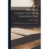 Reading Character From Handwriting; a Hand-book of Graphology for Experts, Students and Laymen - Paperback