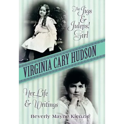 Virginia Cary Hudson: The Jigs & Juleps! Girl: Her Life and Writings - Hardcover