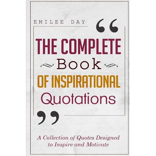 The Complete Book of Inspirational Quotations: A Collection of Quotes Designed to Inspire and Motivate - Paperback