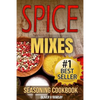 Spice Mixes: Seasoning Cookbook: The Definitive Guide to Mixing Herbs & Spices to Make Amazing Mixes and Seasonings - Paperback