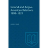 Ireland and Anglo-American Relations 1899-1921 - Paperback