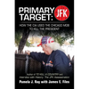 Primary Target: JFK - HOW THE CIA USED THE CHICAGO MOB TO KILL THE PRESIDENT: Author of TO KILL A COUNTY and Interview with History: The JFK Assassina - Paperback
