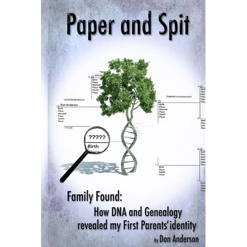 Paper and Spit: Family found: How DNA and Genealogy revealed my first parents' identity - Paperback