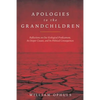 Apologies to the Grandchldren: Reflections on Our Ecological Predicament, Its Deeper Causes, and Its Political Consequences - Paperback