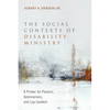 The Social Contexts of Disability Ministry: A Primer for Pastors, Seminarians, and Lay Leaders - Paperback