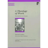 A Theology of Work: Work and the New Creation - Paperback