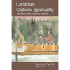 Canadian Catholic Spirituality: Saints and Sinners over Four Centuries - Paperback