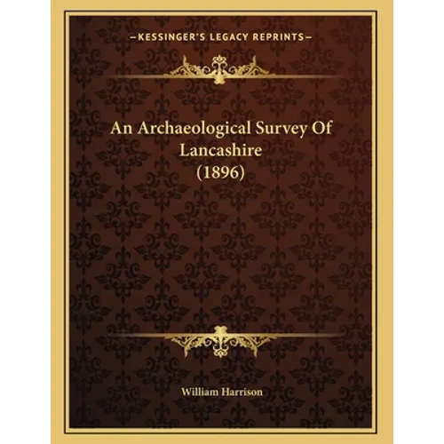 An Archaeological Survey Of Lancashire (1896) - Paperback