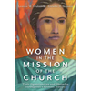 Women in the Mission of the Church: Their Opportunities and Obstacles Throughout Christian History - Paperback