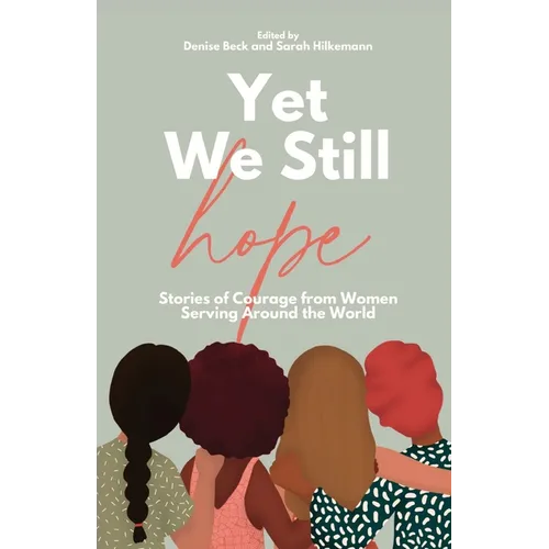 Yet We Still Hope: Stories of Courage from Women Serving Around the World - Paperback