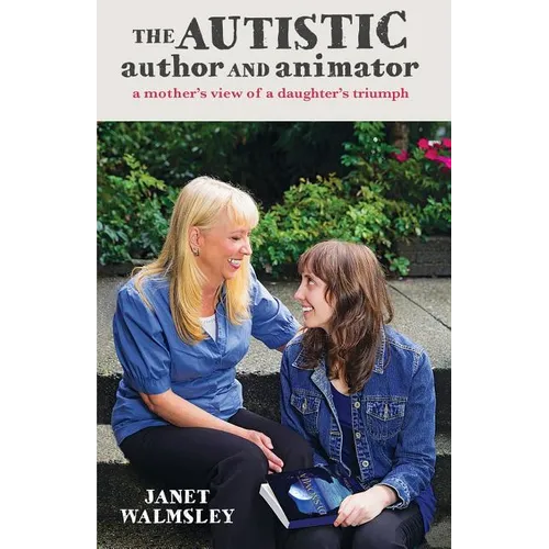 The Autistic Author and Animator: A mother's view of a daughter's triumph - Paperback