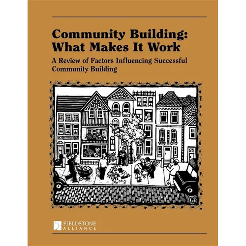 Community Building: What Makes It Work: A Review of Factors Influencing Successful Community Building - Hardcover