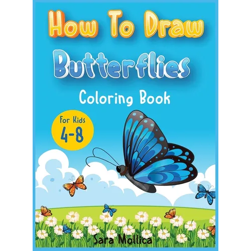How to draw Butterfly coloring book for kids 4-8: A cute activity book for children full of butterflies to draw and color - Hardcover