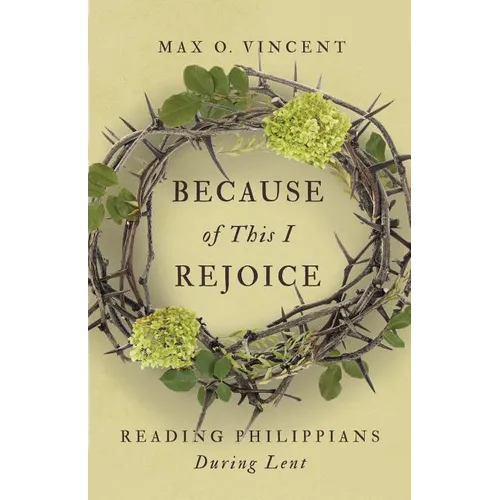 Because of This I Rejoice: Reading Philippians During Lent - Paperback