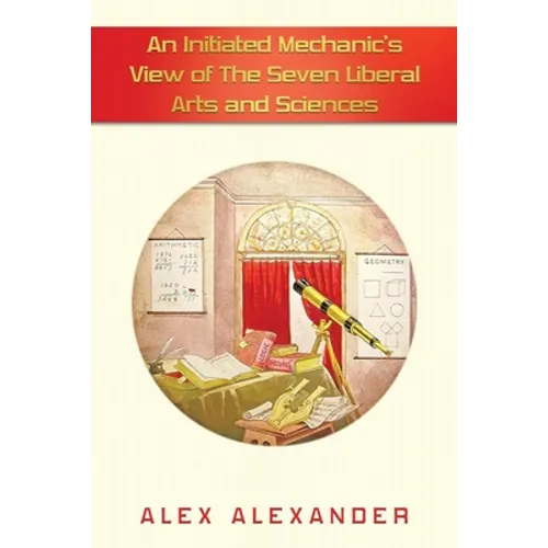 An Initiated Mechanic's View of the Seven Liberal Arts and Sciences - Paperback
