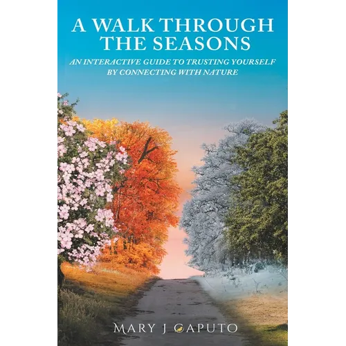 A Walk Through the Seasons: An Interactive Guide to Trusting Yourself by Connecting with Nature - Paperback