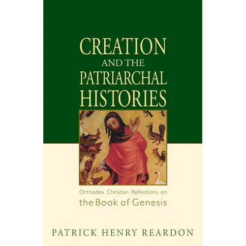 Creation and the Patriarchal Histories: Orthodox Christian Reflections on the Book of Genesis - Paperback