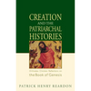 Creation and the Patriarchal Histories: Orthodox Christian Reflections on the Book of Genesis - Paperback