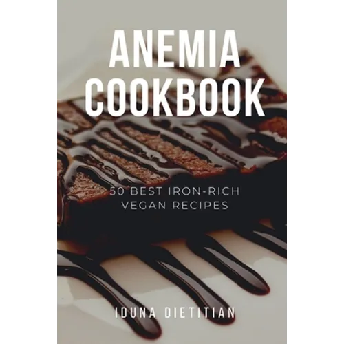 Anemia Cookbook: 50 Healthy and Tasty Iron-Boosting Recipes to Overcome Anemia and Improve Vitality (Vegan Cookbook - Perfect Gift for - Paperback