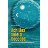 Achilles' Shield Decoded: The key to Homer's Odyssey and the Trojan War - Paperback
