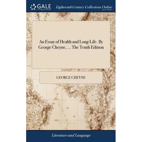 An Essay of Health and Long Life. By George Cheyne, ... The Tenth Edition - Hardcover
