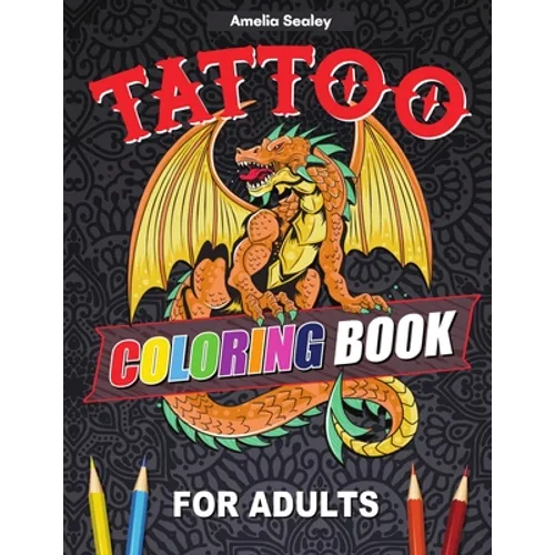 Tattoo Designs Coloring Book: A Tattoo Coloring Book for Adults with Beautiful Tattoo Designs for Stress Relief, Relaxation, and Creativity - Paperback