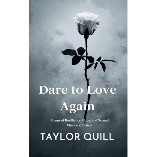 Dare To Love Again: Poems of Resilience, Hope, and Second Chance Romance - Paperback