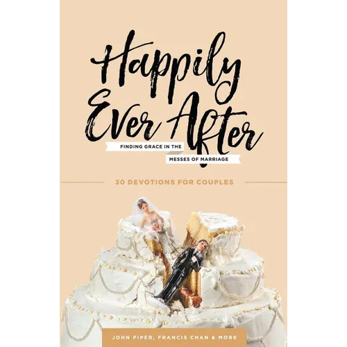 Happily Ever After: Finding Grace in the Messes of Marriage - Paperback